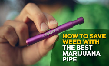 How to Save Weed with the Best Marijuana Pipe