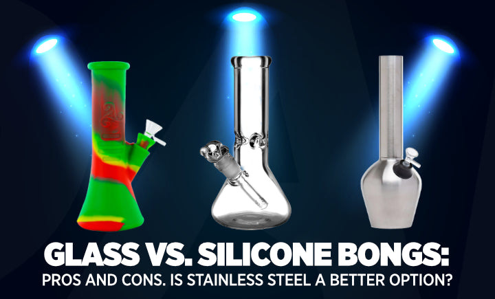 Glass vs. Silicone Bongs: Pros and Cons. Is Stainless Steel Better?