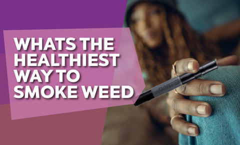 The Healthiest Ways to Smoke Weed (If You’re Going to Smoke)